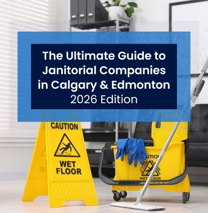 The Ultimate Guide to Commercial Cleaning Companies in Calgary & Edmonton [2026 Edition]