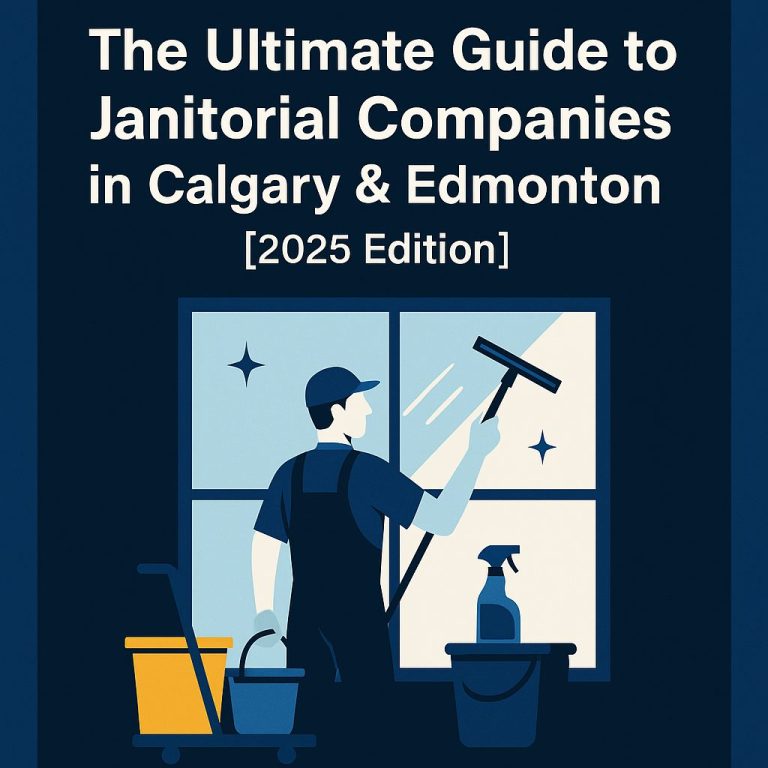 The Ultimate Guide to Janitorial Companies in Calgary & Edmonton [2025 Edition]